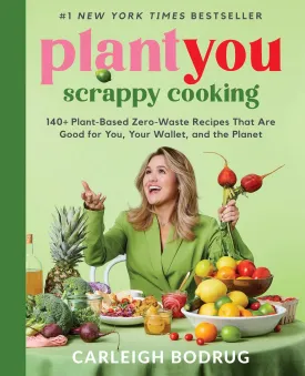 PlantYou: Scrappy Cooking: 140  Plant-Based Zero-Waste Recipes That Are Good for You, Your Wallet, and the Planet Hardcover  April 2, 2024
